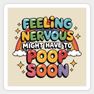 Feeling Nervous...Might Have To Poop Soon Magnet